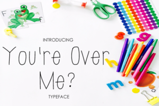 You’re Over Me: A Font That Speaks Clearly